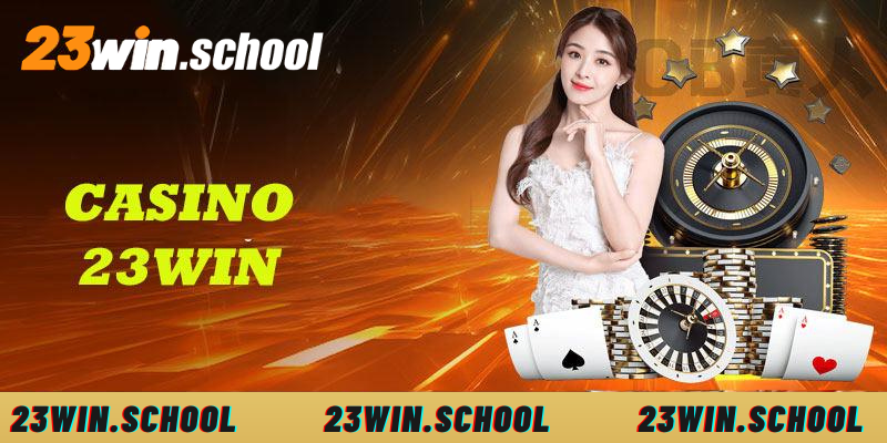 Casino trực tuyến tại 23WIN sảnh game làm nên cơn sốt cá cược 